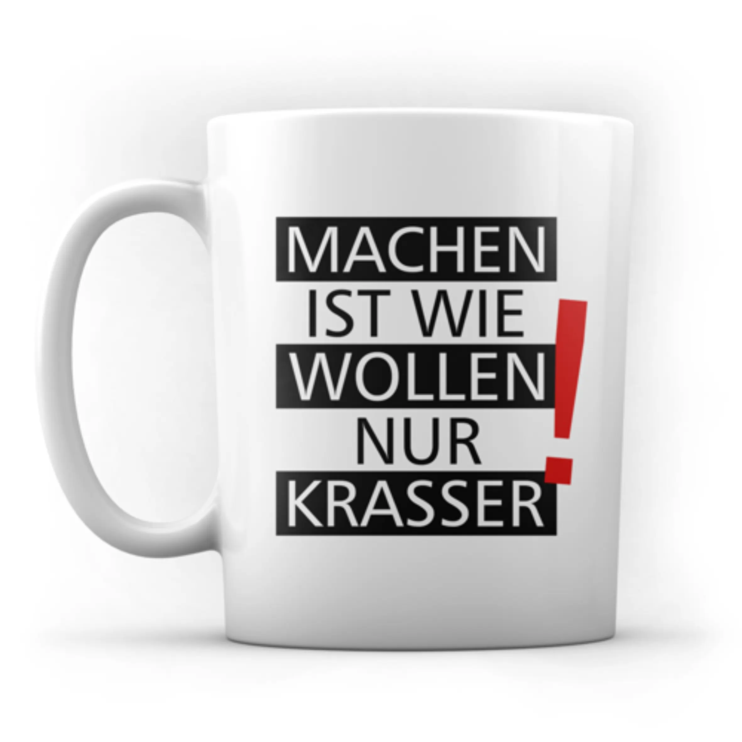 Tasse „Machen ist wie wollen nur krasser!“ mit typografischem Spruch Weiße Tasse mit Henkel und dem Aufdruck „Machen ist wie wollen nur krasser!“ in schwarzer Typografie; rotes Ausrufezeichen als Akzent auf der Vorderseite.