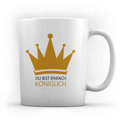 Tasse "Du bist einfach königlich" Tasse "Du bist einfach königlich"